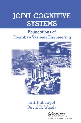 Joint Cognitive Systems: Foundations of Cognitive Systems Engineering by Hollnagel, Erik