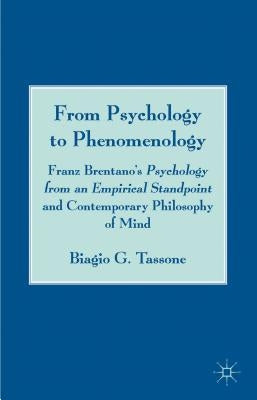 From Psychology to Phenomenology: Franz Brentano's 'psychology from an Empirical Standpoint' and Contemporary Philosophy of Mind by Tassone, B.