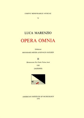 CMM 72 Luca Marenzio (1553-1599), Opera Omnia, Edited by Bernhard Meier and Roland Jackson. Vol. II Motectorum Pro Festis Totius Anni, 1585: Volume 72 by Jackson, Roland