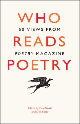 Who Reads Poetry: 50 Views from "Poetry" Magazine by Sasaki, Fred