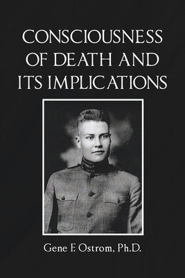 Consciousness of Death and Its Implications by Ostrom, Gene F.