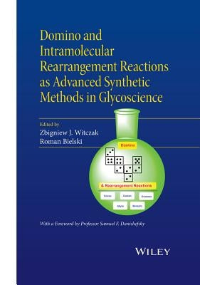 Domino and Intramolecular Rearrangement Reactions as Advanced Synthetic Methods in Glycoscience by Witczak, Zbigniew J.