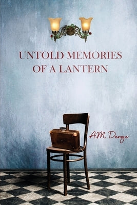 Untold Memories of a Lantern by Derge, A. M.