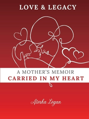 A Mother's Memoir: Carried in My Heart by Logan, Atosha