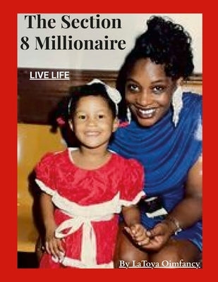 The Section 8 Millionare: Live Life by Smith, Latoya