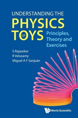 Understanding the Physics of Toys: Principles, Theory and Exercises by Rajasekar, S.