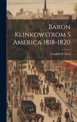 Baron Klinkowstrom S America 1818-1820 by Scott, Franklin D.