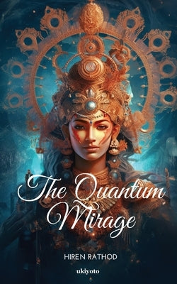 The Quantum Mirage by Hiren Rathod