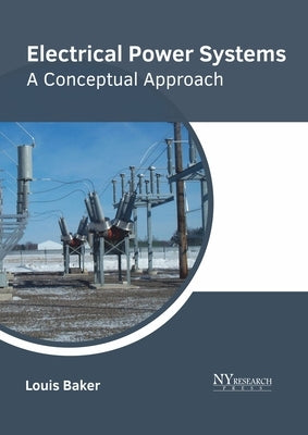 Electrical Power Systems: A Conceptual Approach by Baker, Louis