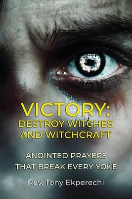 Victory: Destroy Witches And Witchcraft by Ekperechi, Tony