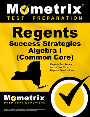 Regents Success Strategies Algebra I (Common Core) Study Guide: Regents Test Review for the New York Regents Examinations by Regents Exam Secrets Test Prep