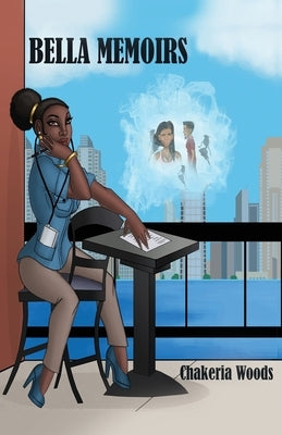 Bella Memoirs by Woods, Chakeria