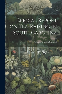 Special Report on Tea-Raising in South Carolina by Upham, Shepard Charles