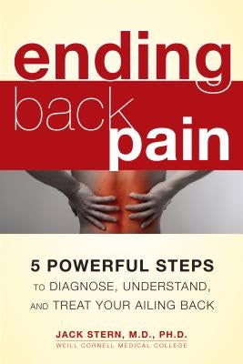 Ending Back Pain: 5 Powerful Steps to Diagnose, Understand, and Treat Your Ailing Back by Stern M. D. Ph. D., Jack