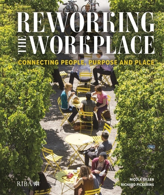 Reworking the Workplace: Connecting People, Purpose and Place by Gillen, Nicola