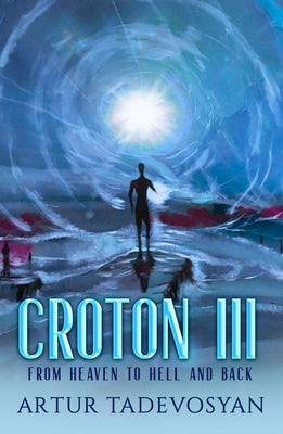 Croton III: From Heaven to Hell and Back by Tadevosyan, Artur