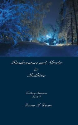 Misadventure and Murder in Mistletoe by Bacon, Ronna M.