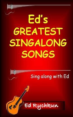 Ed's Greatest Singalong Songs by Rychkun, Ed