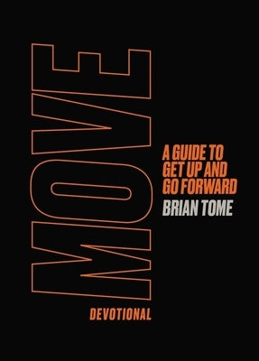 Move Devotional: A Guide for Men to Get Up and Go Forward by Tome, Brian