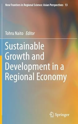 Sustainable Growth and Development in a Regional Economy by Naito, Tohru