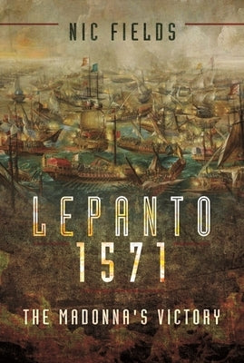 Lepanto 1571: The Madonna's Victory by Fields, Nic