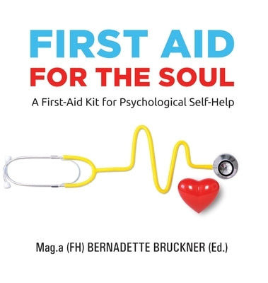 First Aid for the Soul: A First-Aid Kit for Psychological Self-Help by Bruckner, Bernadette