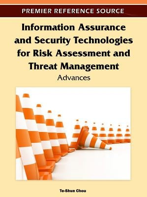 Information Assurance and Security Technologies for Risk Assessment and Threat Management: Advances by Chou, Te-Shun