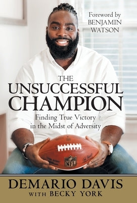 The Unsuccessful Champion: Finding True Victory in the Midst of Adversity by Davis, Demario