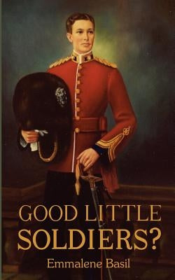 Good Little Soldiers? by Basil, Emmalene