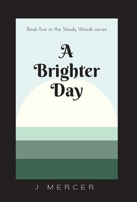 A Brighter Day: The final installment of the Shady Woods series - a fun, easy to read paranormal by Mercer, J.