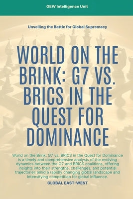 World On The Brink: G7 Vs. BRICS In The Quest For Dominance by Gew Intelligence Unit
