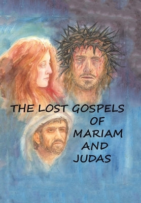 The Lost Gospels of Mariam & Judas by Williams (Compiler), William