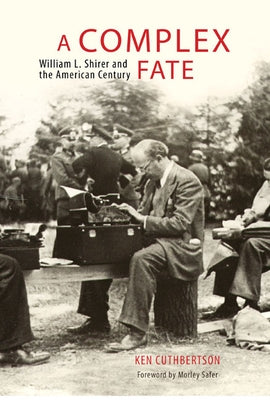 A Complex Fate: William L. Shirer and the American Century by Cuthbertson, Ken