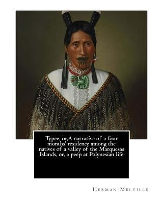 Typee, or, A narrative of a four months' residence among the natives of a valley of the Marquesas Islands, or, a peep at Polynesian life. By: Herman M by Shaw, Lemuel