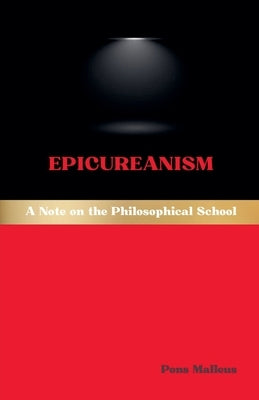 Epicureanism: A Note on the Philosophical School by Malleus, Pons