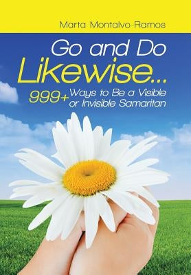 Go and Do Likewise. . .: 999+ Ways to Be a Visible or Invisible Samaritan by Montalvo-Ramos, Marta