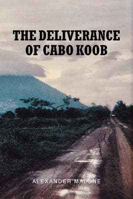 The Deliverance of Cabo Koob by Malone, Alexander