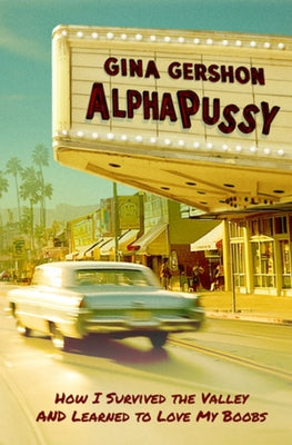 Alphapussy: How I Survived the Valley and Learned to Love My Boobs by Gershon, Gina