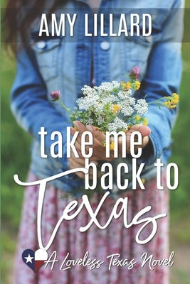 Take Me Back To Texas: a small town, contemporary romance by Lillard, Amy