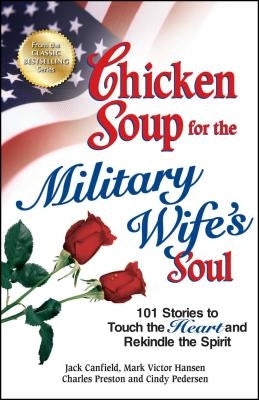 Chicken Soup for the Military Wife's Soul: 101 Stories to Touch the Heart and Rekindle the Spirit by Canfield, Jack