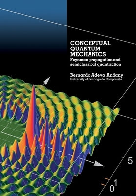 Conceptual Quantum Mechanics: Feynman propagation and semiclassical quantization by Adeva Andany, Bernardo