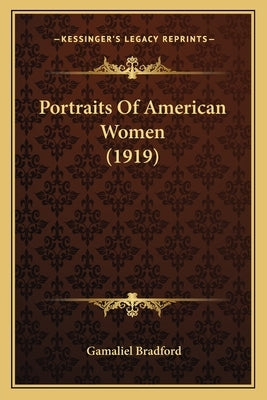 Portraits Of American Women (1919) by Bradford, Gamaliel