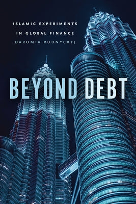Beyond Debt: Islamic Experiments in Global Finance by Rudnyckyj, Daromir
