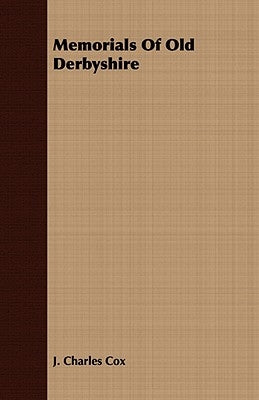 Memorials of Old Derbyshire by Cox, J. Charles