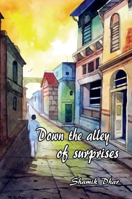 Down the alley of surprises! by Shamik Dhar