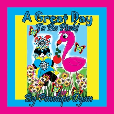A Great Day To Be Pink! by Dyan, Penelope