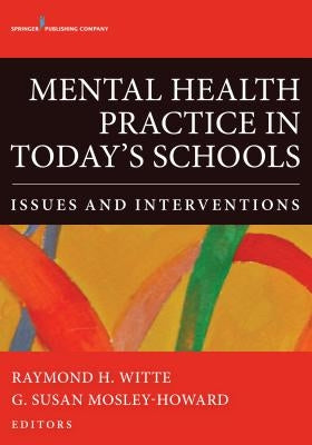 Mental Health Practice in Today's Schools: Issues and Interventions by Witte, Raymond