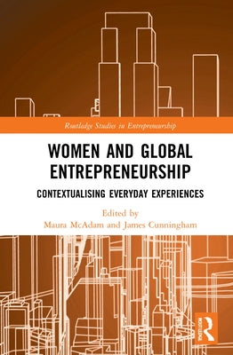 Women and Global Entrepreneurship: Contextualising Everyday Experiences by McAdam, Maura
