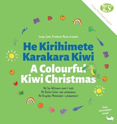 A Colourful Kiwi Christmas: He Kirihimete Karakara Kiwi by Williams-Lemi, Siu