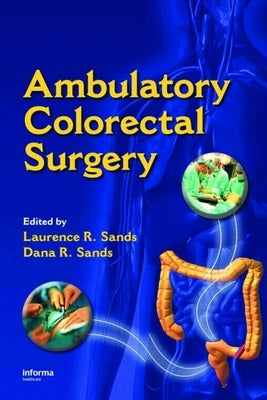 Ambulatory Colorectal Surgery by Sands, Laurence R.